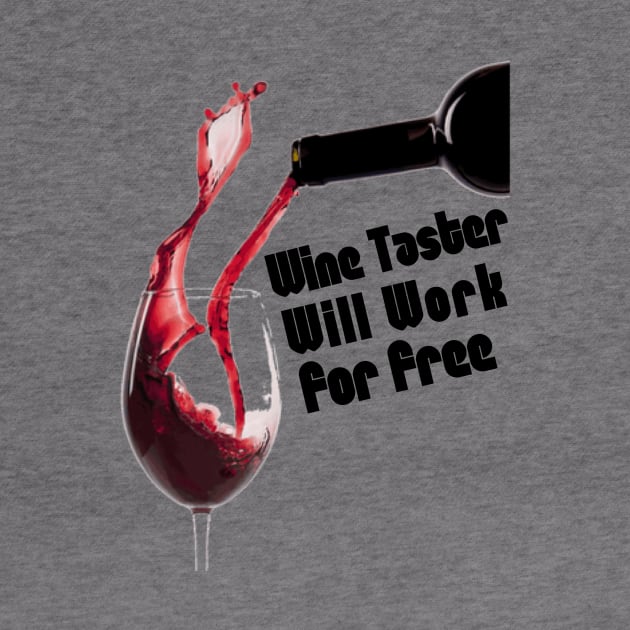 Wine Taster, Will Work For Free by FirstTees